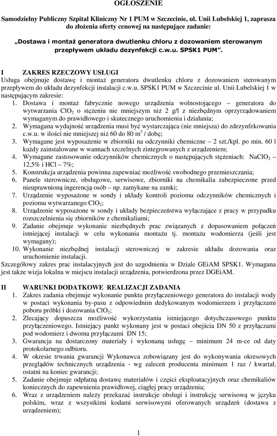 I ZAKRES RZECZOWY USŁUGI Usługa obejmuje dostawę i montaż generatora dwutlenku chloru z dozowaniem sterowanym przepływem do układu dezynfekcji instalacji c.w.u. SPSK1 PUM w Szczecinie ul.