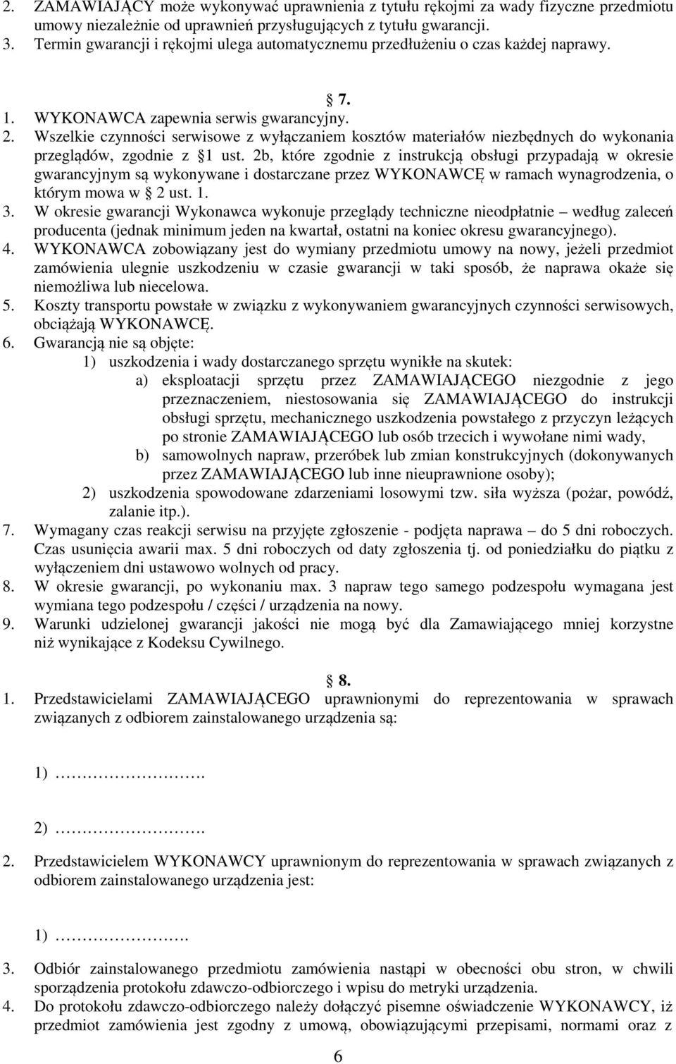 Wszelkie czynności serwisowe z wyłączaniem kosztów materiałów niezbędnych do wykonania przeglądów, zgodnie z 1 ust.