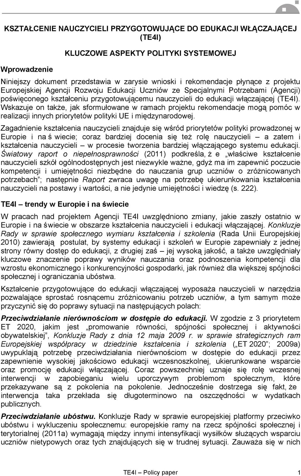 Wskazuje on także, jak sformułowane w ramach projektu rekomendacje mogą pomóc w realizacji innych priorytetów polityki UE i międzynarodowej.