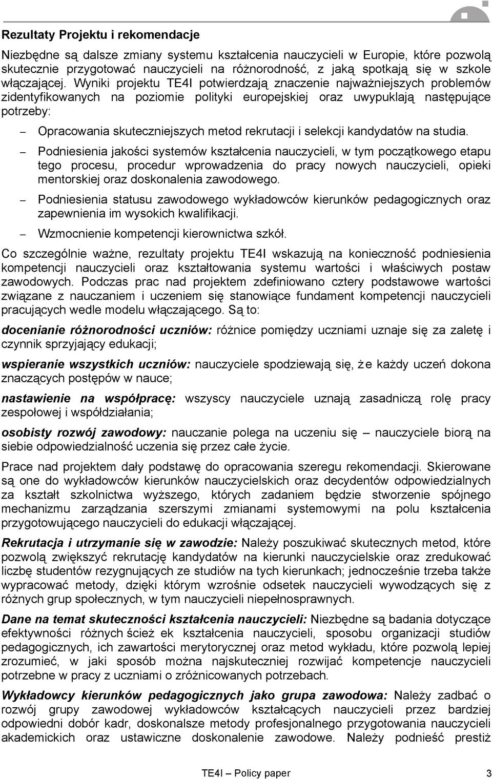 Wyniki projektu TE4I potwierdzają znaczenie najważniejszych problemów zidentyfikowanych na poziomie polityki europejskiej oraz uwypuklają następujące potrzeby: Opracowania skuteczniejszych metod