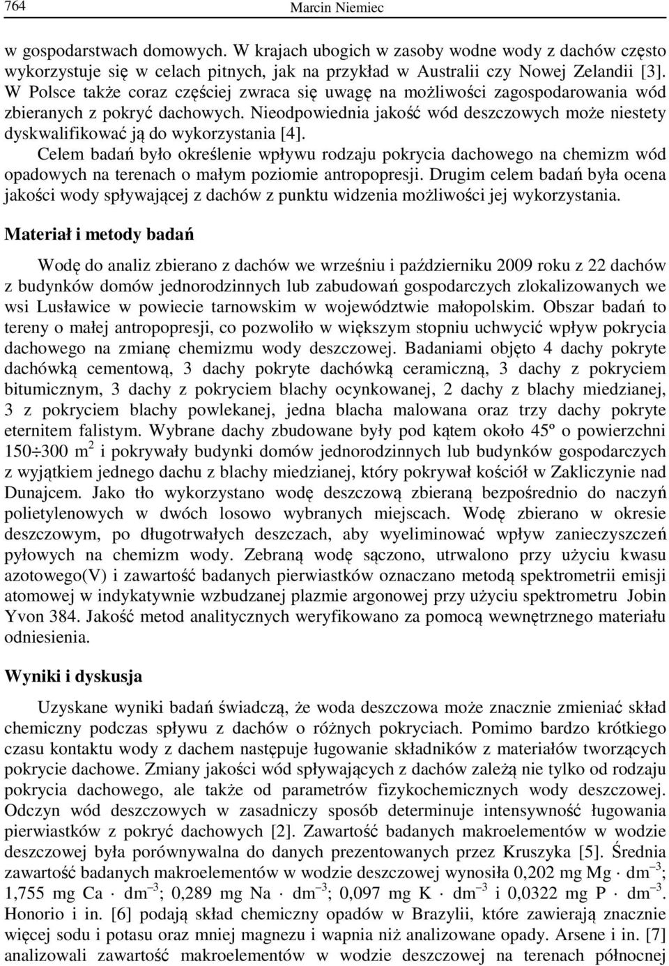Nieodpowiednia jakość wód deszczowych może niestety dyskwalifikować ją do wykorzystania [4].