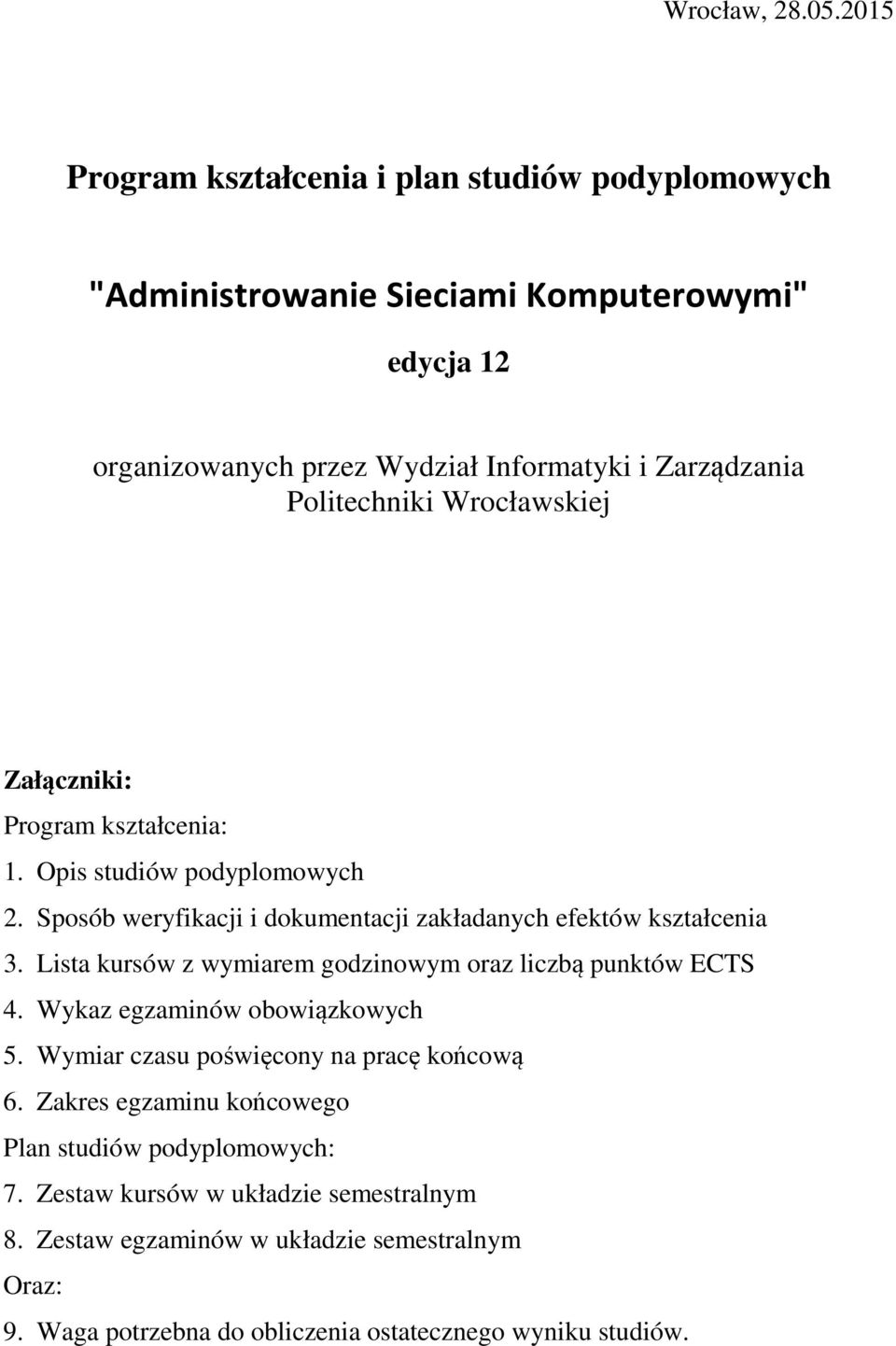 Politechniki Wrocławskiej Załączniki: Program kształcenia: 1. Opis studiów podyplomowych 2. Sposób weryfikacji i dokumentacji zakładanych efektów kształcenia 3.