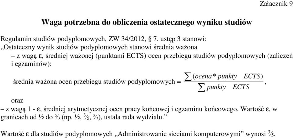 podyplomowych (zaliczeń i egzaminów): średnia ważona ocen przebiegu studiów podyplomowych = ( ocena * punkty ECTS), punkty ECTS oraz z wagą 1 - ε, średniej