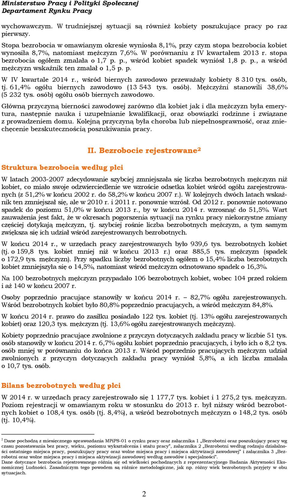 stopa bezrobocia ogółem zmalała o 1,7 p. p., wśród kobiet spadek wyniósł 1,8 p. p., a wśród mężczyzn wskaźnik ten zmalał o 1,5 p. p. W IV kwartale 214 r.