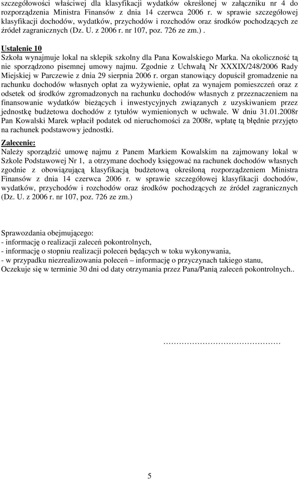 Ustalenie 10 Szkoła wynajmuje lokal na sklepik szkolny dla Pana Kowalskiego Marka. Na okoliczność tą nie sporządzono pisemnej umowy najmu.