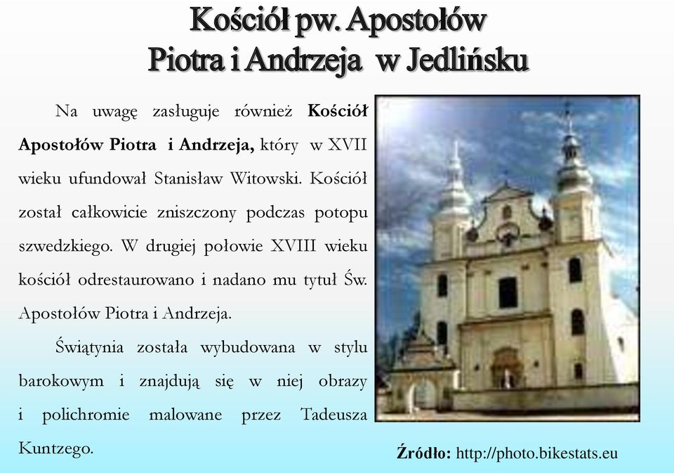 ufundował Stanisław Witowski. Kościół został całkowicie zniszczony podczas potopu szwedzkiego.