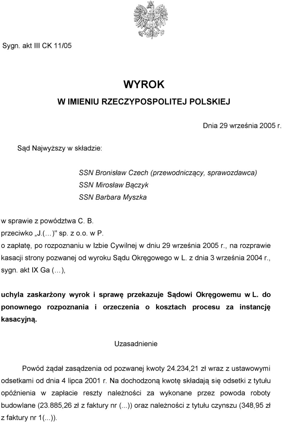 o zapłatę, po rozpoznaniu w Izbie Cywilnej w dniu 29 września 2005 r., na rozprawie kasacji strony pozwanej od wyroku Sądu Okręgowego w L. z dnia 3 września 2004 r., sygn.