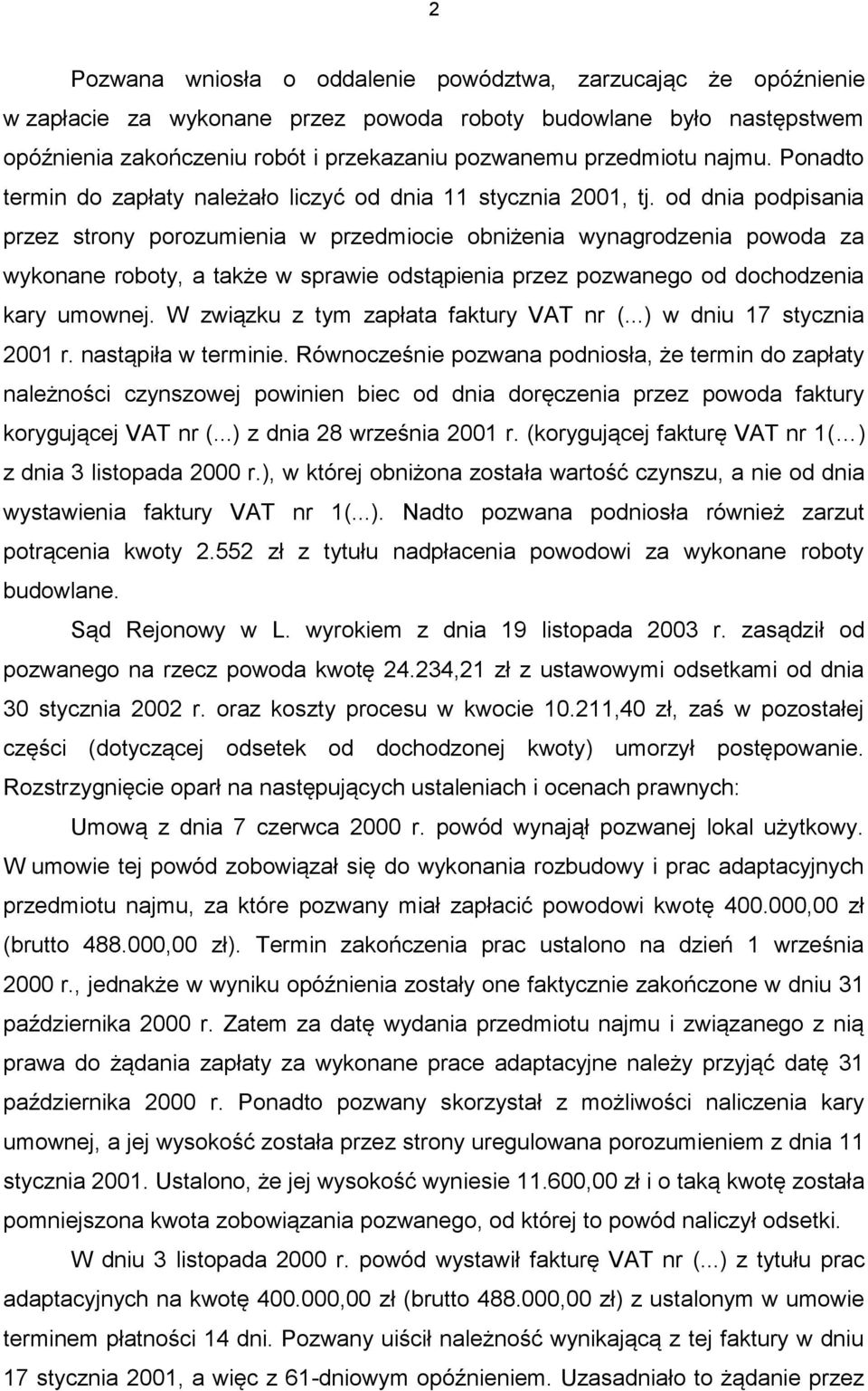od dnia podpisania przez strony porozumienia w przedmiocie obniżenia wynagrodzenia powoda za wykonane roboty, a także w sprawie odstąpienia przez pozwanego od dochodzenia kary umownej.