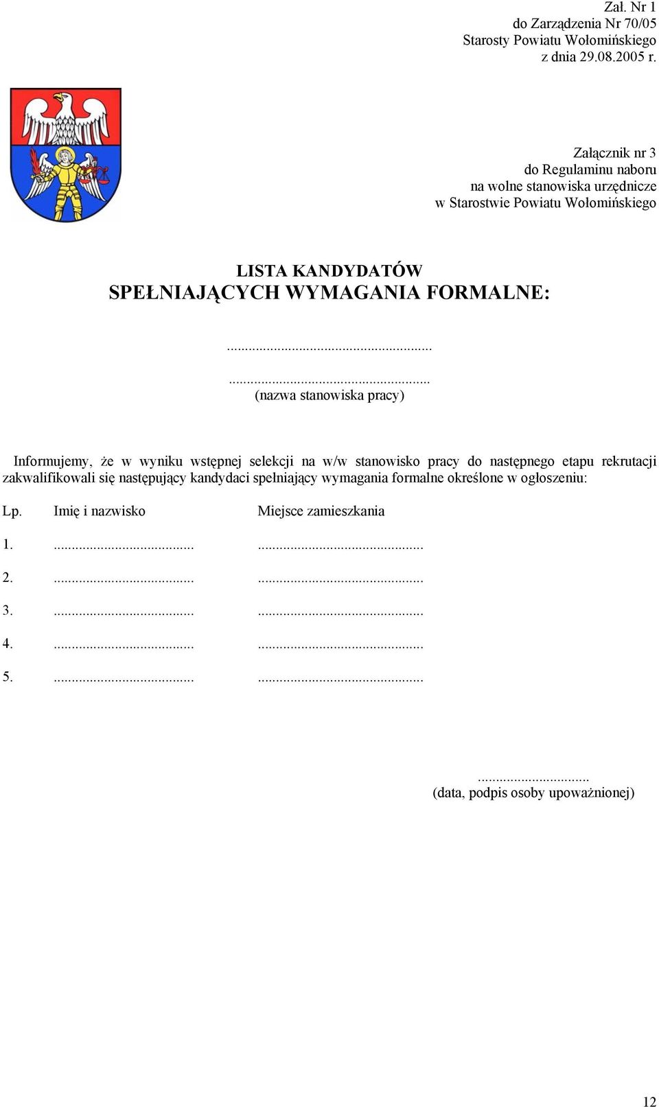 ..... (nazwa stanowiska pracy) Informujemy, że w wyniku wstępnej selekcji na w/w stanowisko pracy do następnego etapu