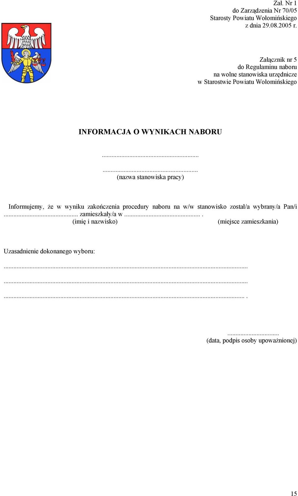 ..... (nazwa stanowiska pracy) Informujemy, że w wyniku zakończenia procedury naboru na w/w