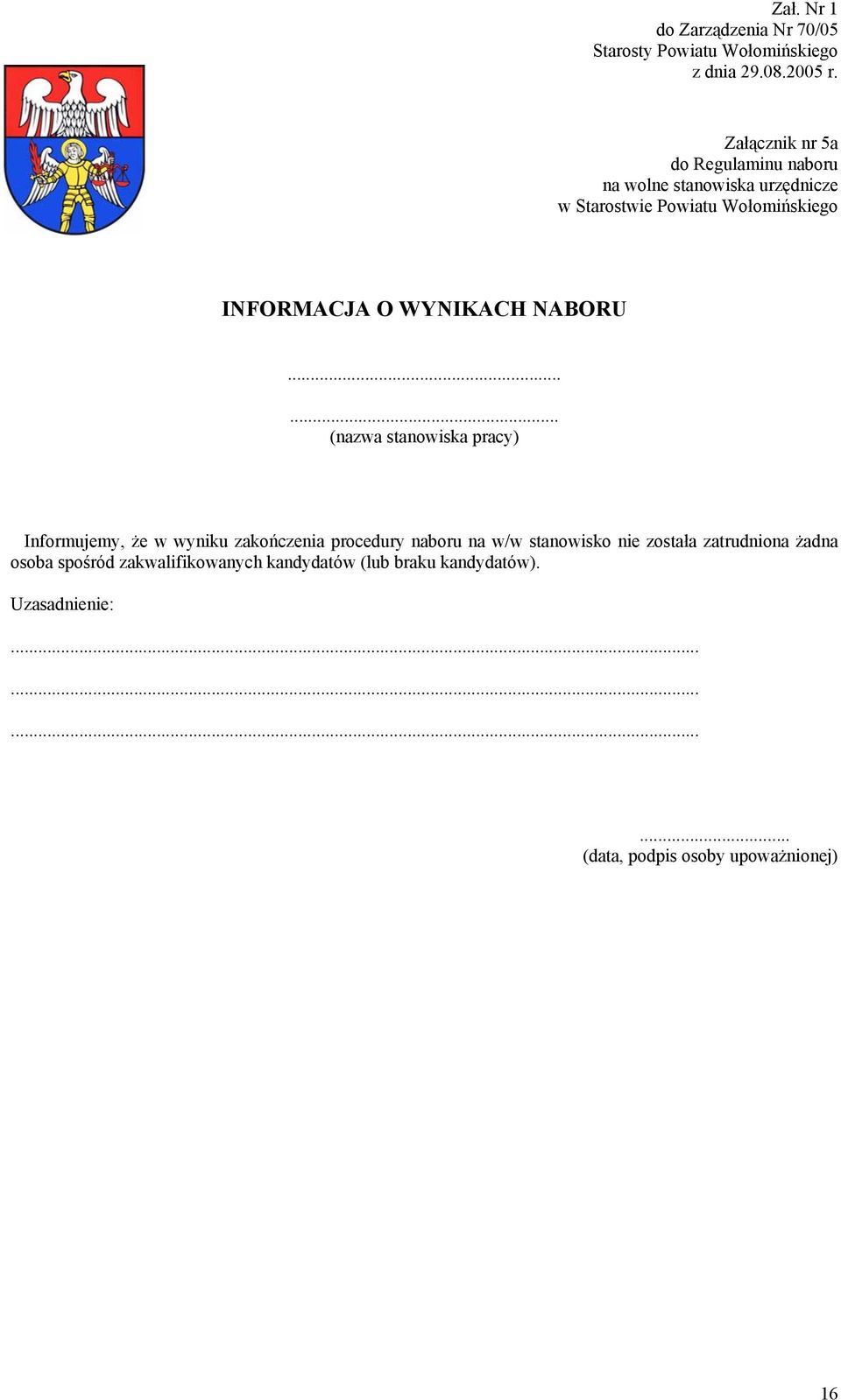 ..... (nazwa stanowiska pracy) Informujemy, że w wyniku zakończenia procedury naboru na w/w