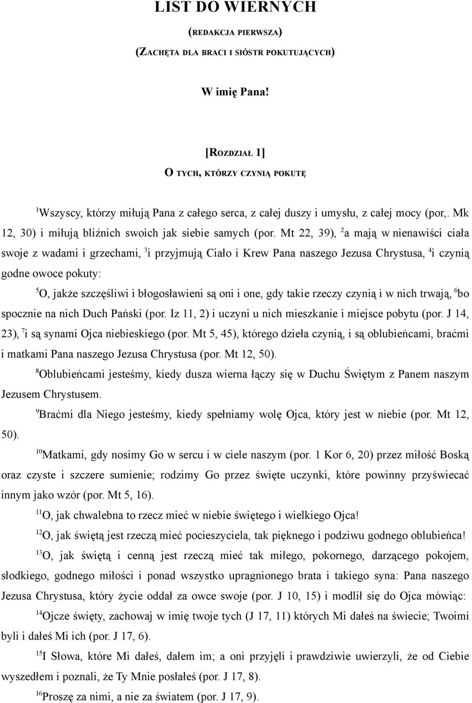 Mt, 9), a mają w nienawiści ciała swoje z wadami i grzechami, i przyjmują Ciało i Krew Pana naszego Jezusa Chrystusa, 4 i czynią godne owoce pokuty: 5 O, jakże szczęśliwi i błogosławieni są oni i