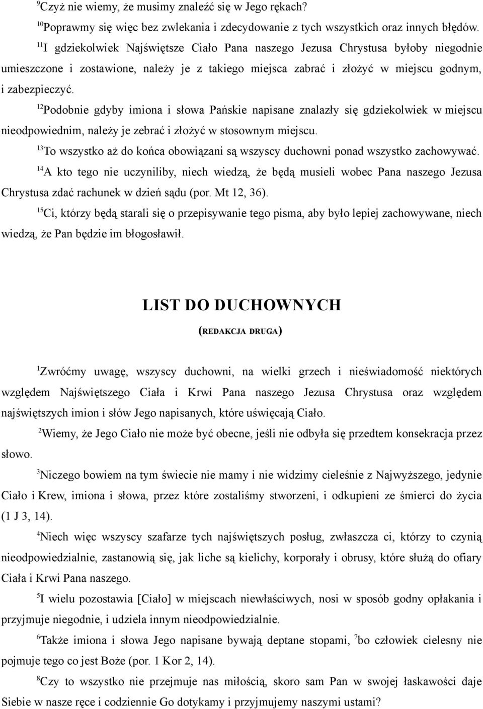 Podobnie gdyby imiona i słowa Pańskie napisane znalazły się gdziekolwiek w miejscu nieodpowiednim, należy je zebrać i złożyć w stosownym miejscu.