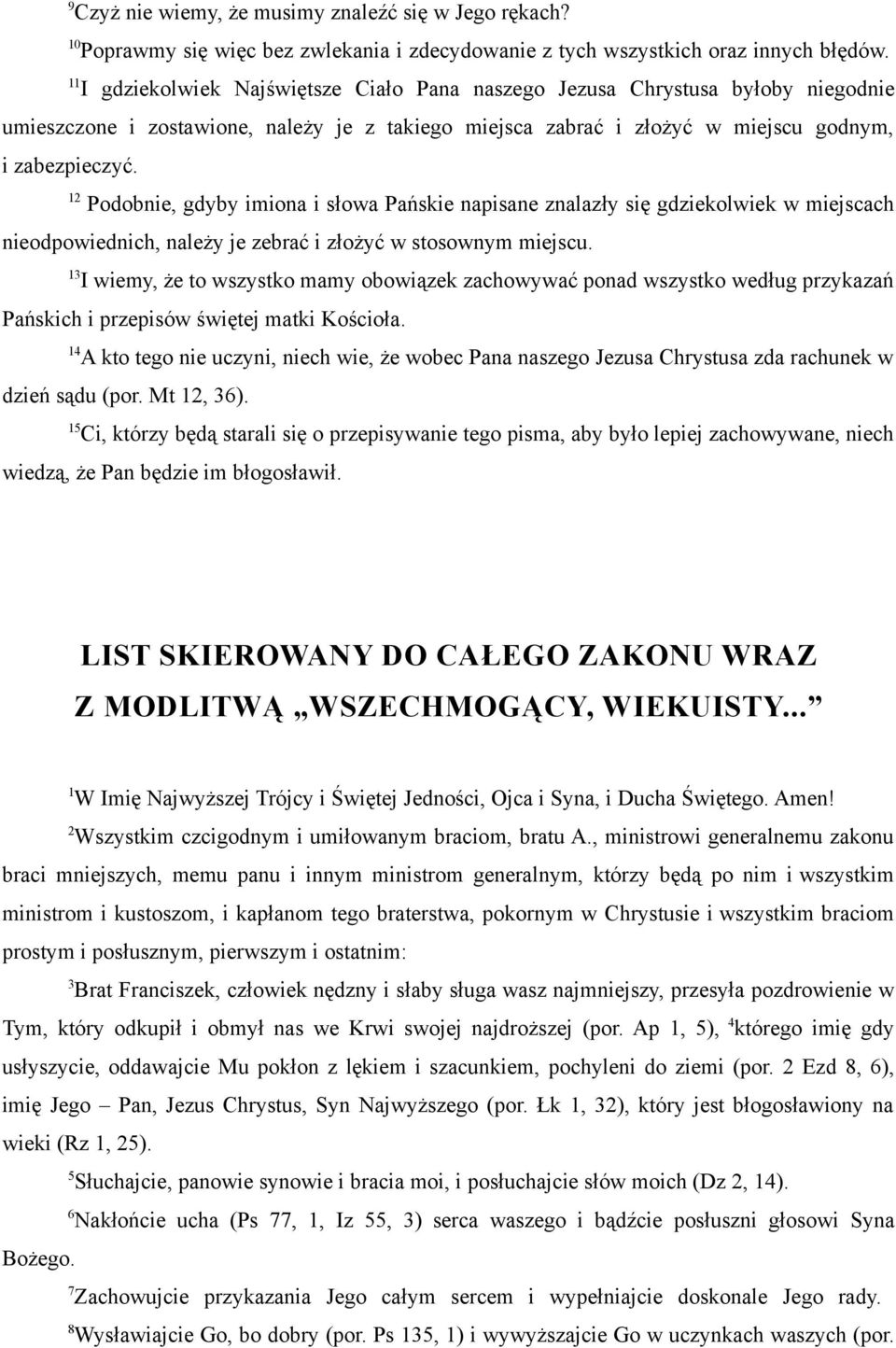 Podobnie, gdyby imiona i słowa Pańskie napisane znalazły się gdziekolwiek w miejscach nieodpowiednich, należy je zebrać i złożyć w stosownym miejscu.