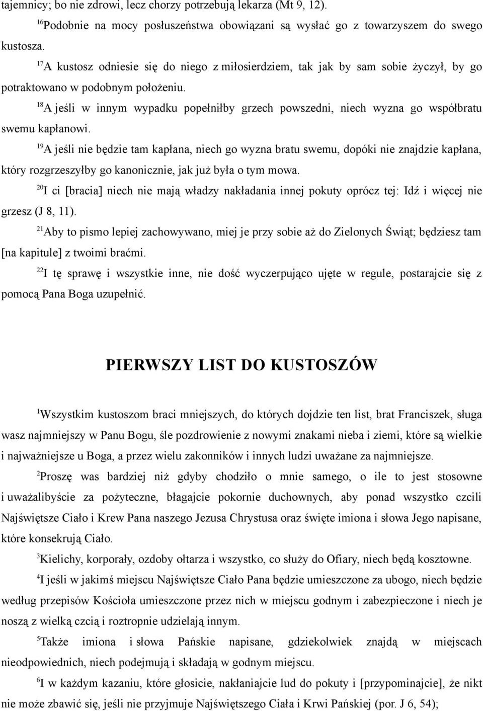 8 A jeśli w innym wypadku popełniłby grzech powszedni, niech wyzna go współbratu swemu kapłanowi.