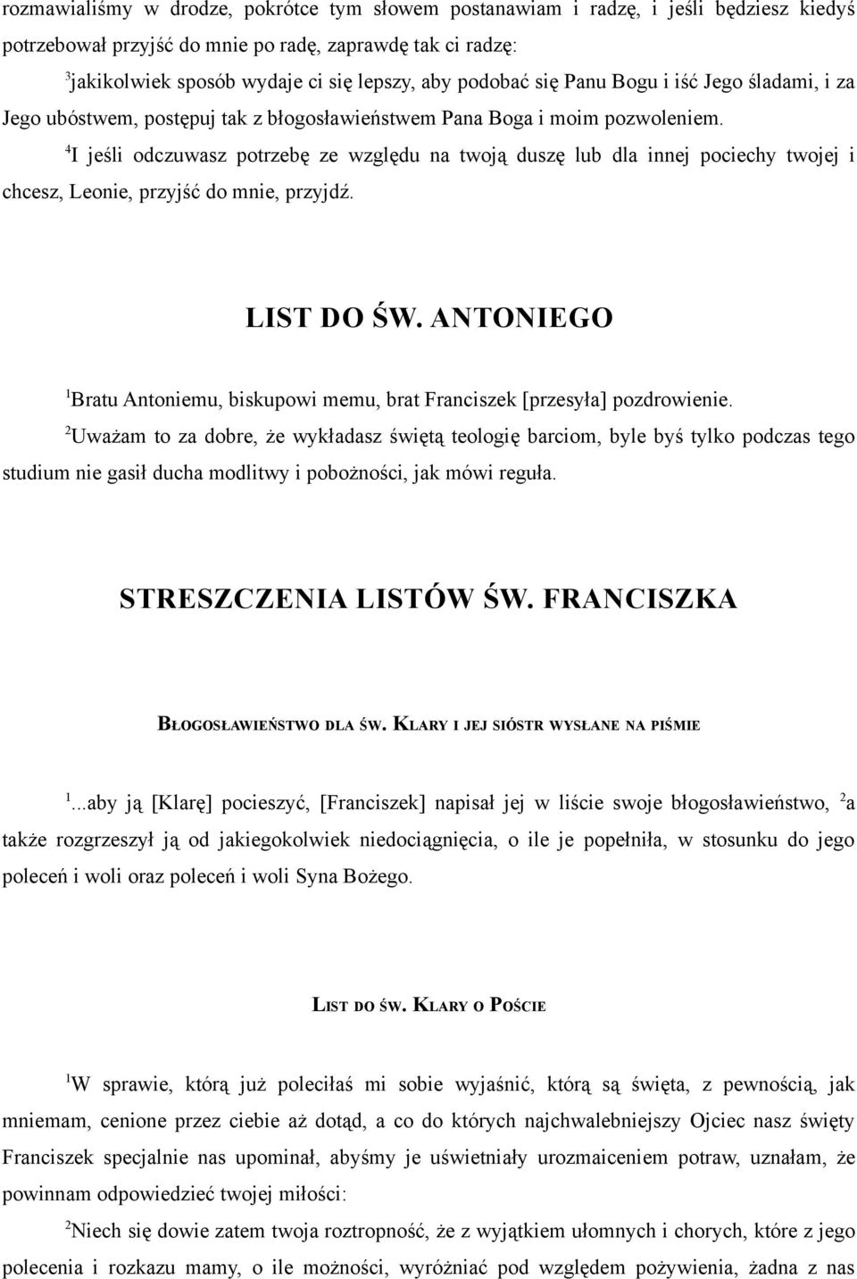 4 I jeśli odczuwasz potrzebę ze względu na twoją duszę lub dla innej pociechy twojej i chcesz, Leonie, przyjść do mnie, przyjdź. LIST DO ŚW.