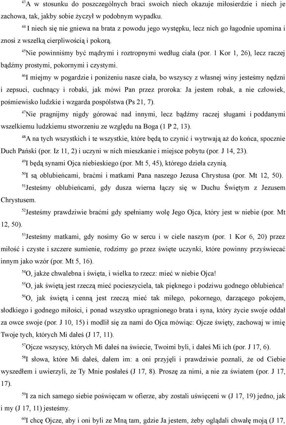 Kor, 6), lecz raczej bądźmy prostymi, pokornymi i czystymi.