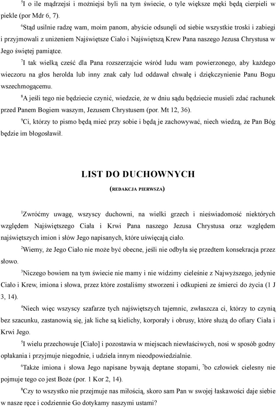 pamiątce. 7 I tak wielką cześć dla Pana rozszerzajcie wśród ludu wam powierzonego, aby każdego wieczoru na głos herolda lub inny znak cały lud oddawał chwałę i dziękczynienie Panu Bogu wszechmogącemu.