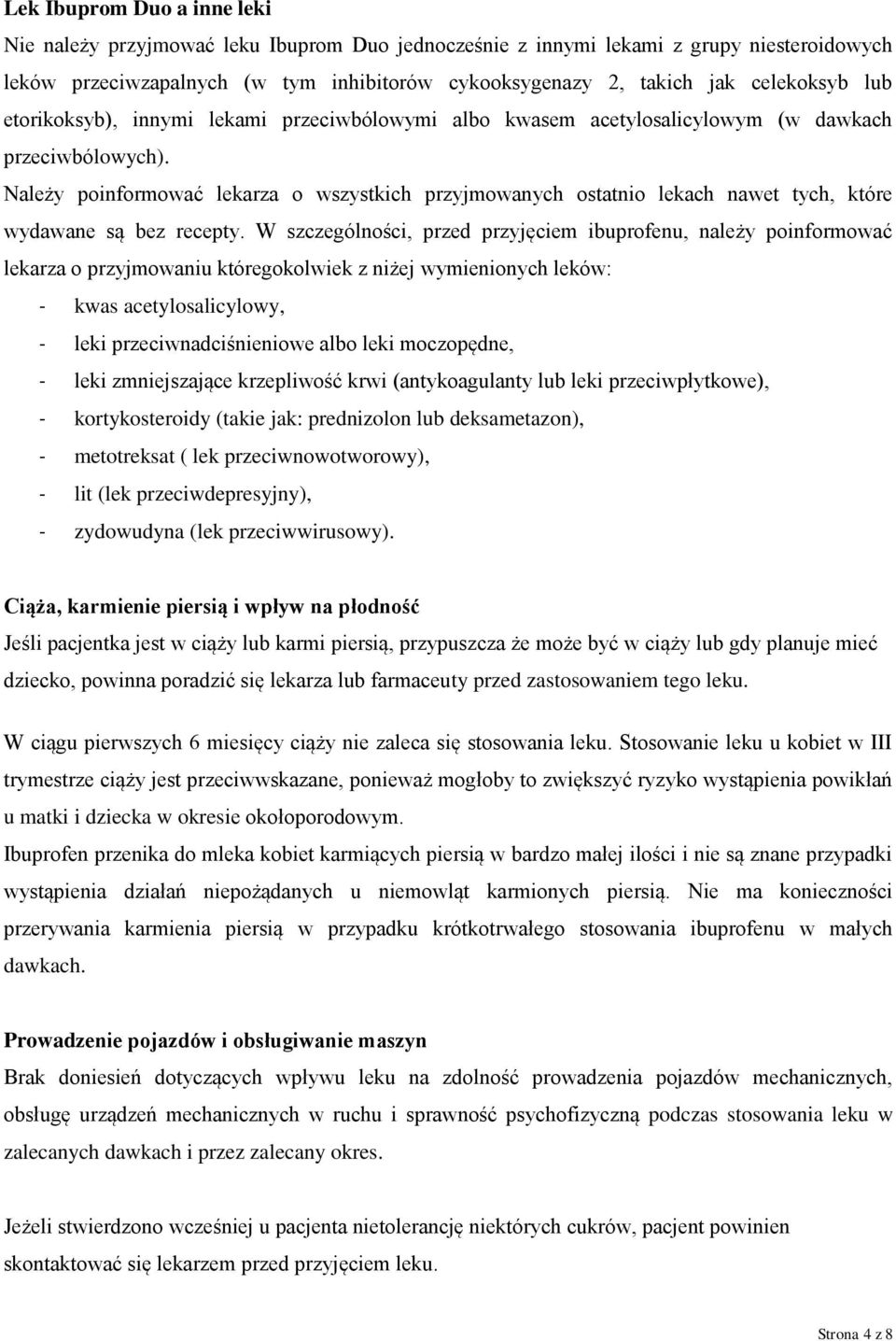 Należy poinformować lekarza o wszystkich przyjmowanych ostatnio lekach nawet tych, które wydawane są bez recepty.