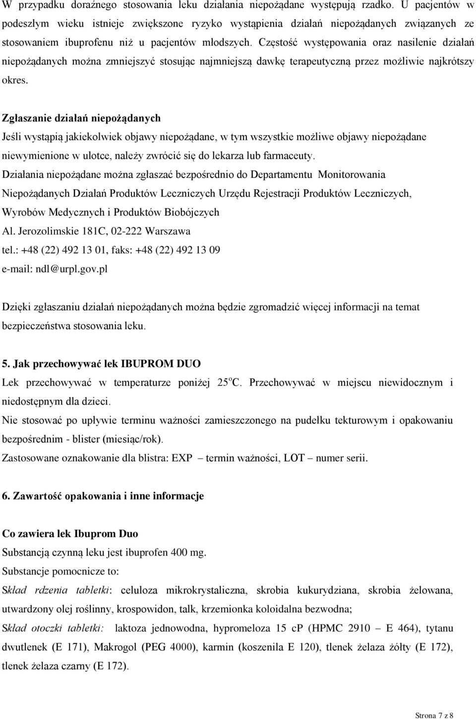 Częstość występowania oraz nasilenie działań niepożądanych można zmniejszyć stosując najmniejszą dawkę terapeutyczną przez możliwie najkrótszy okres.