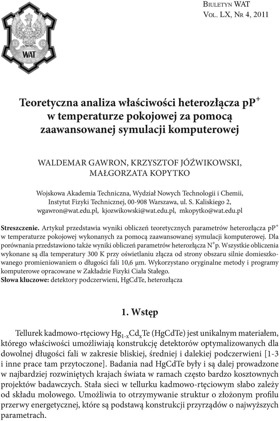 Wojskowa Akademia Techniczna, Wydział Nowych Technologii i Chemii, Instytut Fizyki Technicznej, 00-908 Warszawa, ul. S. Kaliskiego 2, wgawron@wat.edu.pl, kjozwikowski@wat.edu.pl, mkopytko@wat.edu.pl Streszczenie.