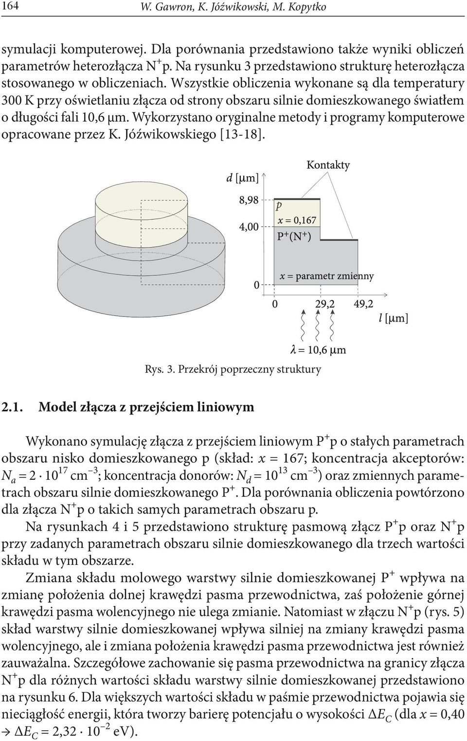 Wszystkie obliczenia wykonane są dla temperatury 300 K przy oświetlaniu złącza od strony obszaru silnie domieszkowanego światłem o długości fali 10,6 μm.