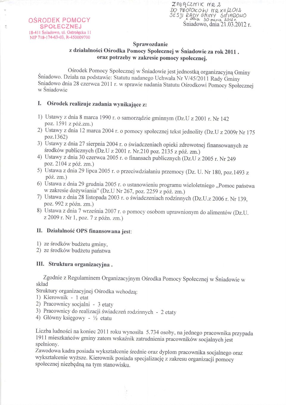 Osrodek Pomocy Spolecznej w Sniadowie jest jednostk4 organi zacyjnqgminy Sniadow o. Dziahana podstawie: Statutu nadanego Uchwala Nr V 145120t1 Raay Gminy Sniadowo dnia 28 czerwca20l 1 r.