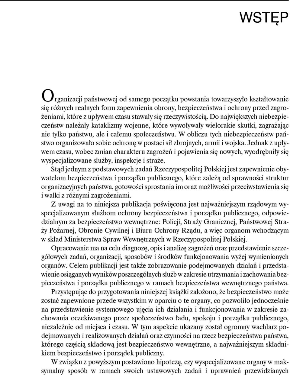 W obliczu tych niebezpieczeństw państwo organizowało sobie ochronę w postaci sił zbrojnych, armii i wojska.