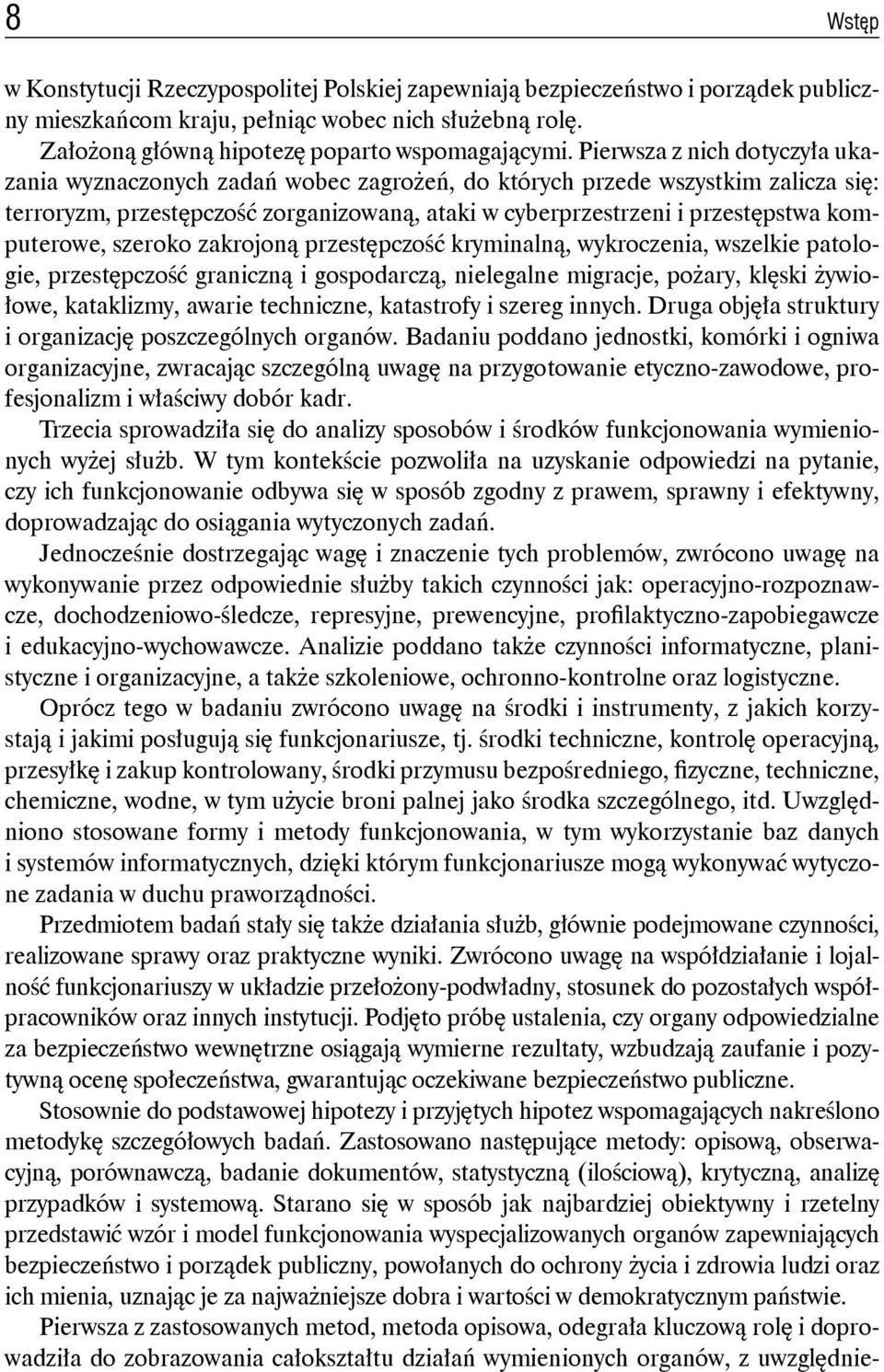 komputerowe, szeroko zakrojoną przestępczość kryminalną, wykroczenia, wszelkie patologie, przestępczość graniczną i gospodarczą, nielegalne migracje, pożary, klęski żywiołowe, kataklizmy, awarie