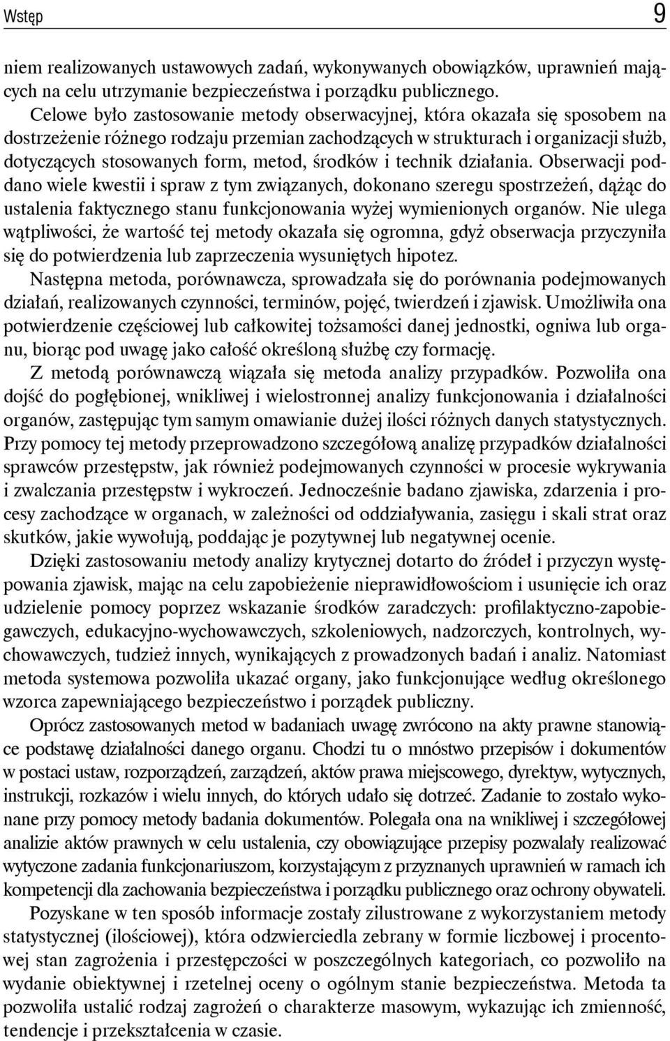 środków i technik działania. Obserwacji poddano wiele kwestii i spraw z tym związanych, dokonano szeregu spostrzeżeń, dążąc do ustalenia faktycznego stanu funkcjonowania wyżej wymienionych organów.