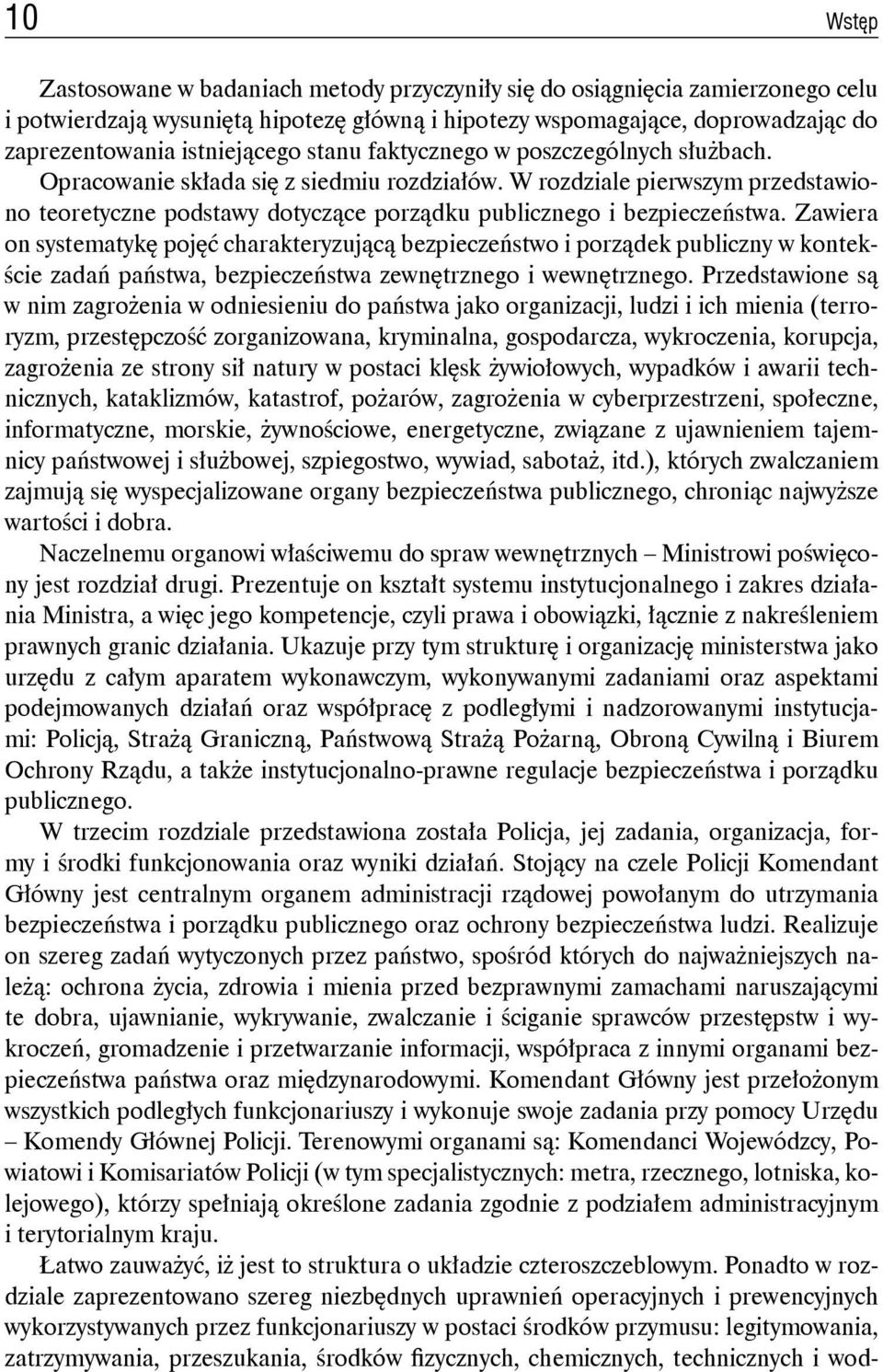 W rozdziale pierwszym przedstawiono teoretyczne podstawy dotyczące porządku publicznego i bezpieczeństwa.