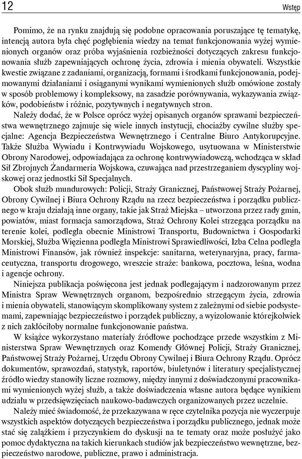 Wszystkie kwestie związane z zadaniami, organizacją, formami i środkami funkcjonowania, podejmowanymi działaniami i osiąganymi wynikami wymienionych służb omówione zostały w sposób problemowy i