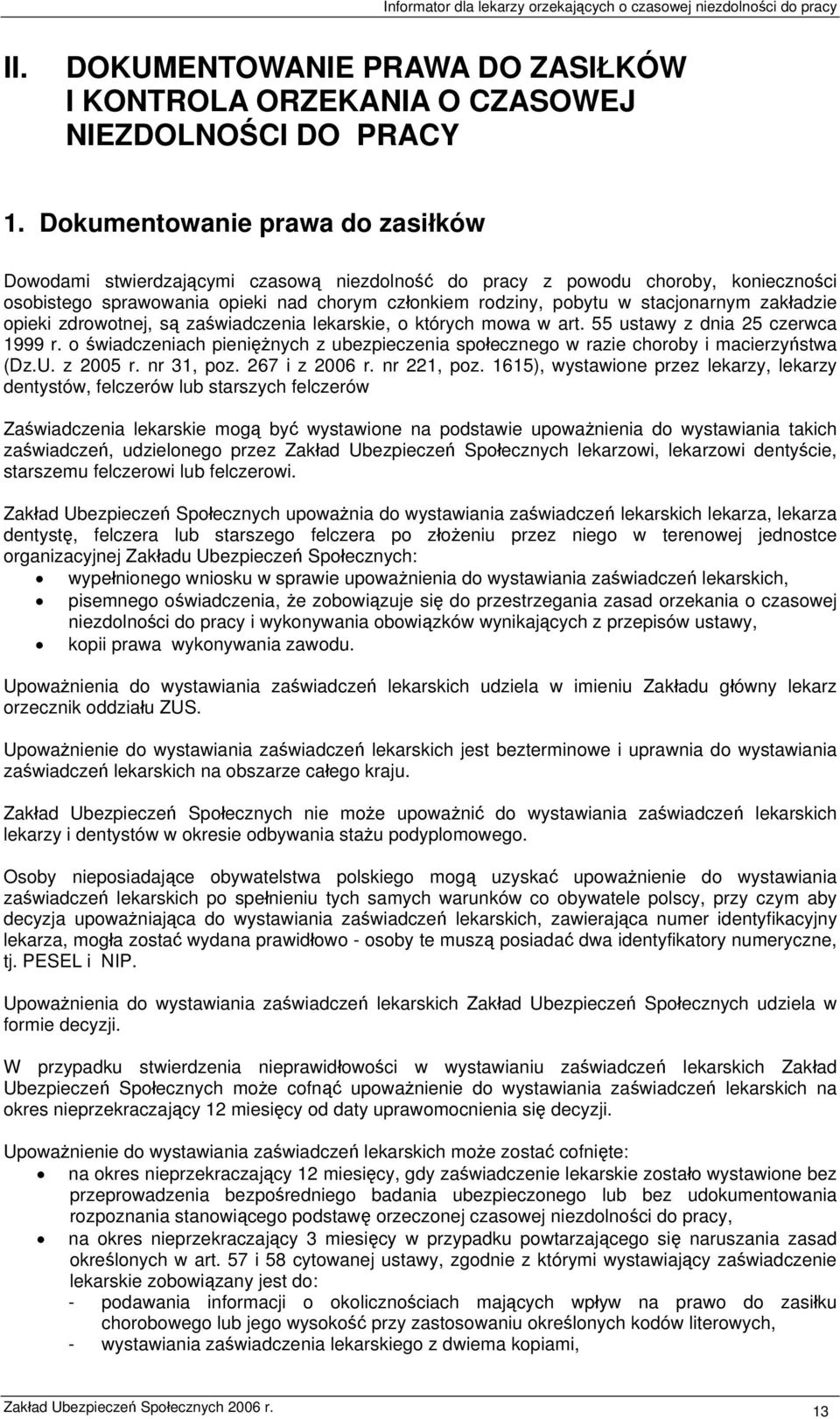 zakładzie opieki zdrowotnej, są zaświadczenia lekarskie, o których mowa w art. 55 ustawy z dnia 25 czerwca 1999 r.