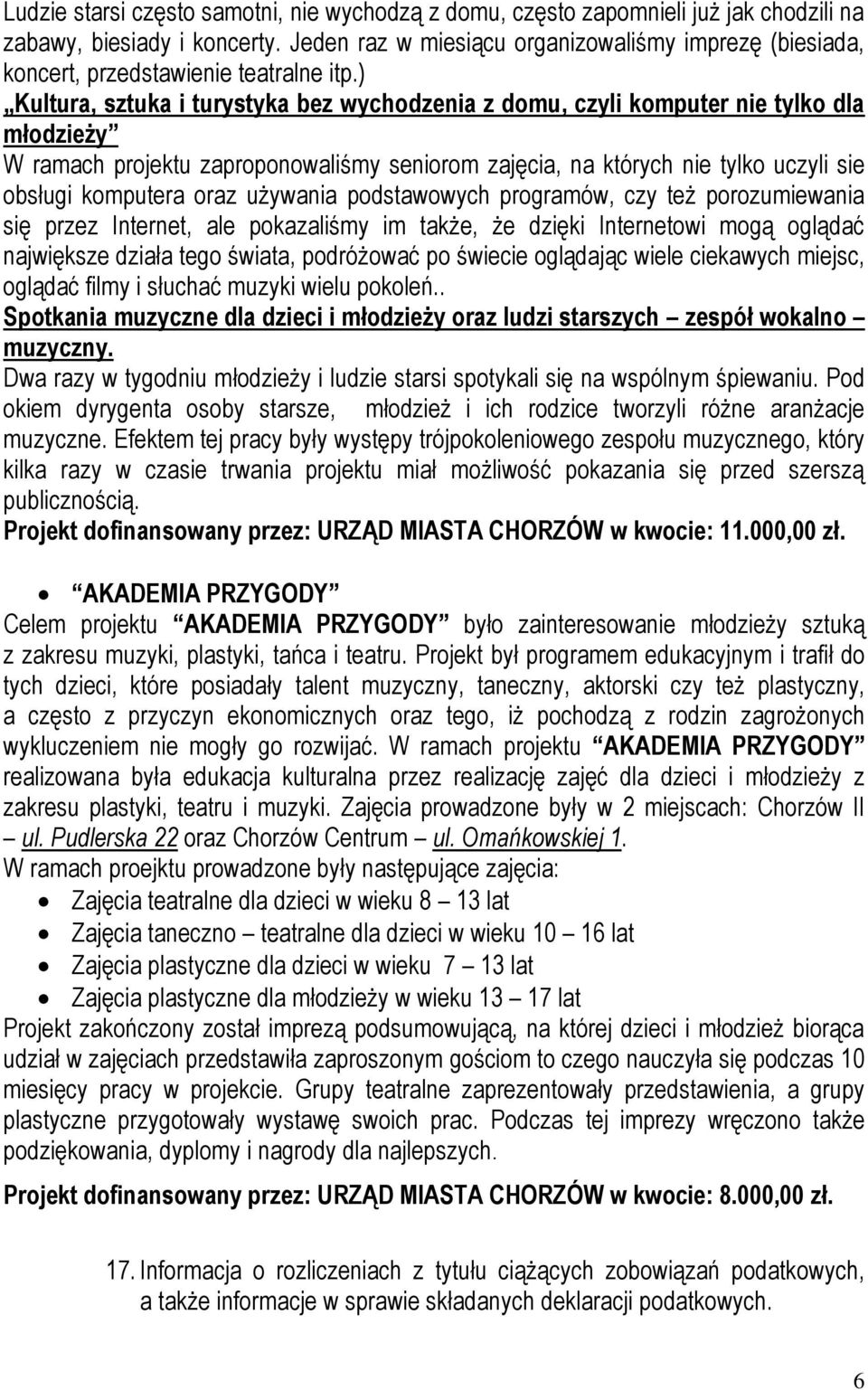 ) Kultura, sztuka i turystyka bez wychodzenia z domu, czyli komputer nie tylko dla młodzieży W ramach projektu zaproponowaliśmy seniorom zajęcia, na których nie tylko uczyli sie obsługi komputera