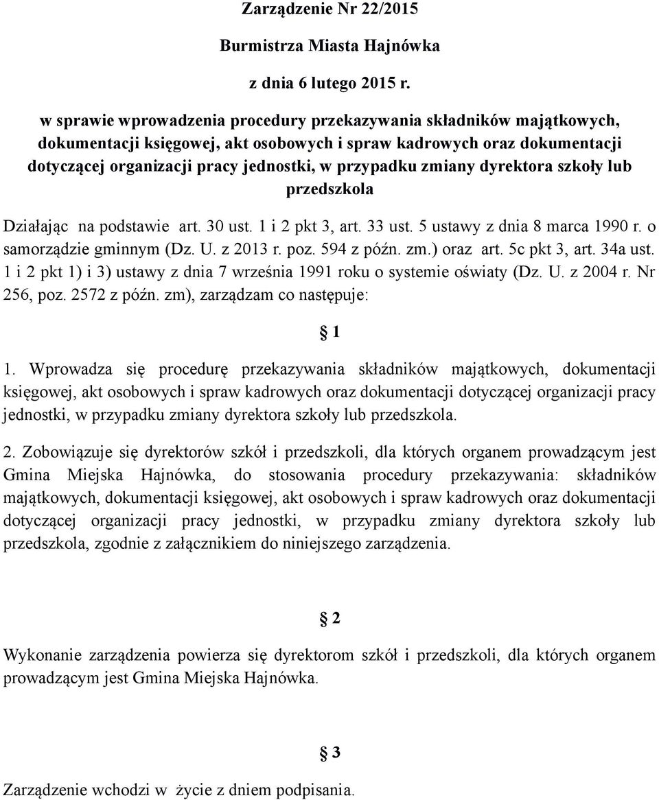 zmiany dyrektora szkoły lub przedszkola Działając na podstawie art. 30 ust. 1 i 2 pkt 3, art. 33 ust. 5 ustawy z dnia 8 marca 1990 r. o samorządzie gminnym (Dz. U. z 2013 r. poz. 594 z późn. zm.