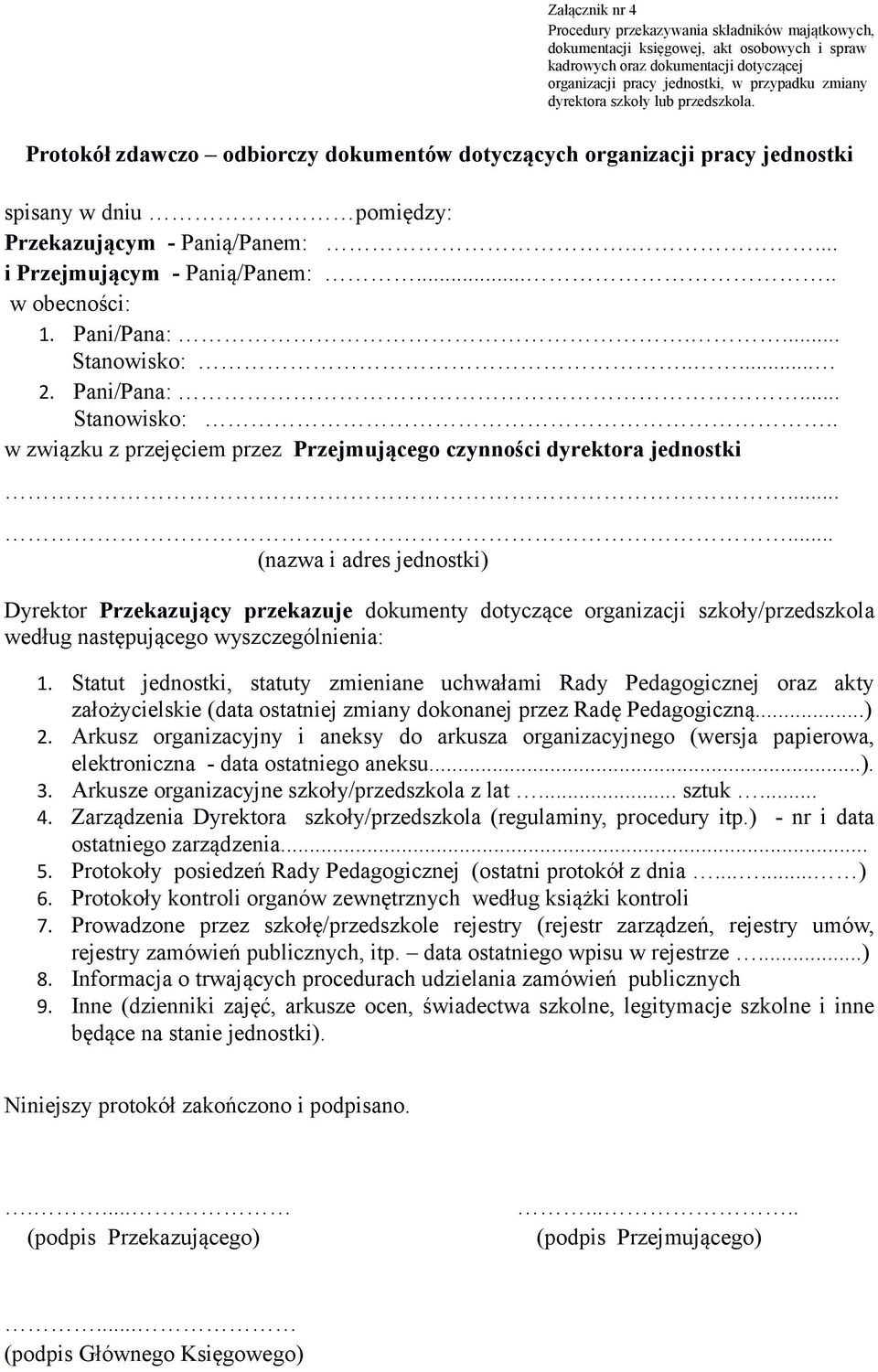 .... w obecności: 1. Pani/Pana:.... Stanowisko:..... 2. Pani/Pana:... Stanowisko:.. w związku z przejęciem przez Przejmującego czynności dyrektora jednostki.