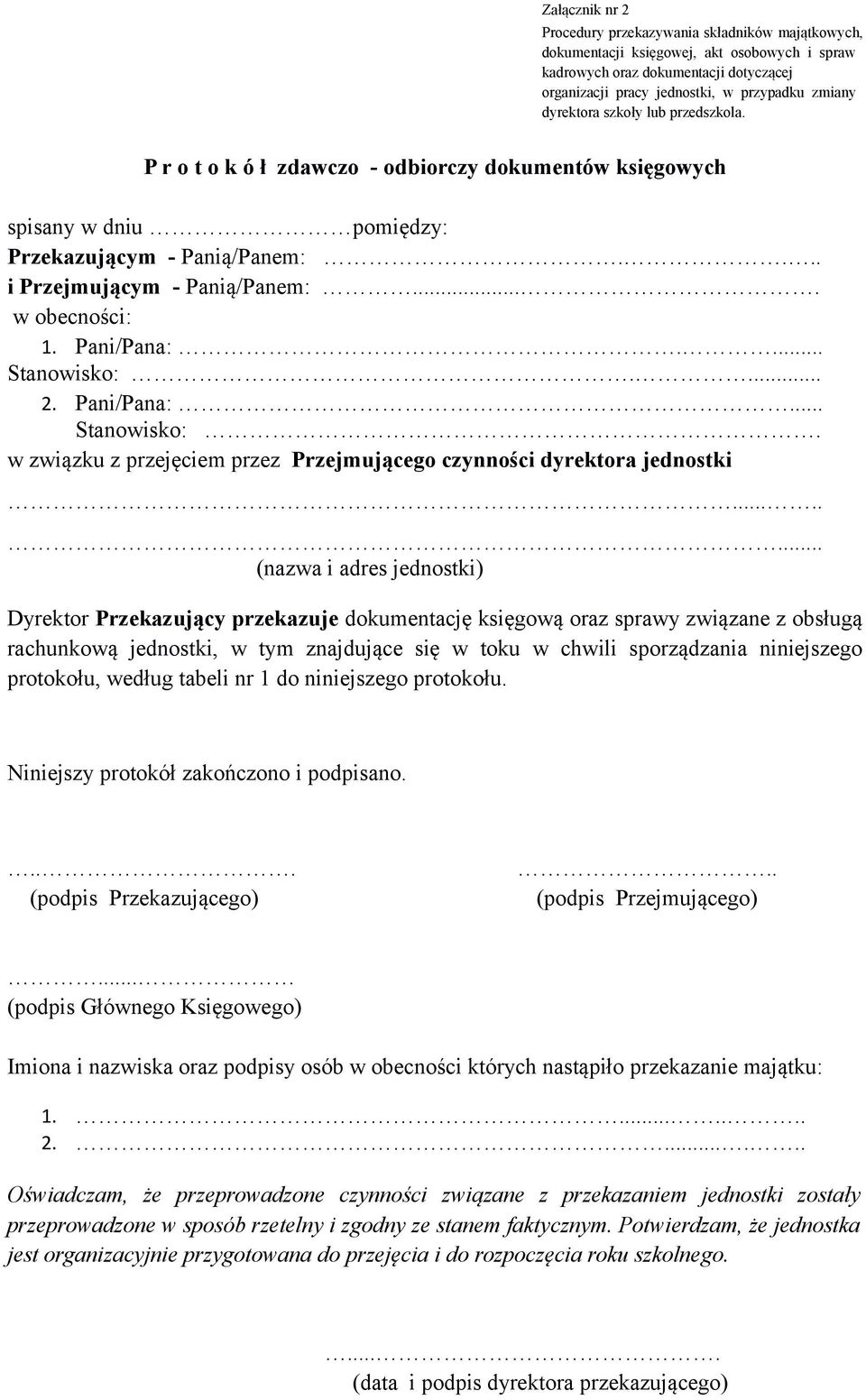 Pani/Pana:.... Stanowisko:.... 2. Pani/Pana:... Stanowisko:. w związku z przejęciem przez Przejmującego czynności dyrektora jednostki.