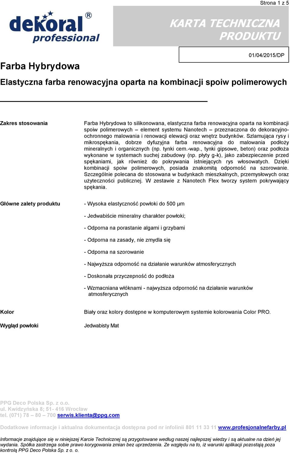 , tynki gipsowe, beton) oraz podłoża wykonane w systemach suchej zabudowy (np. płyty g-k), jako zabezpieczenie przed spękaniami, jak również do pokrywania istniejących rys włosowatych.