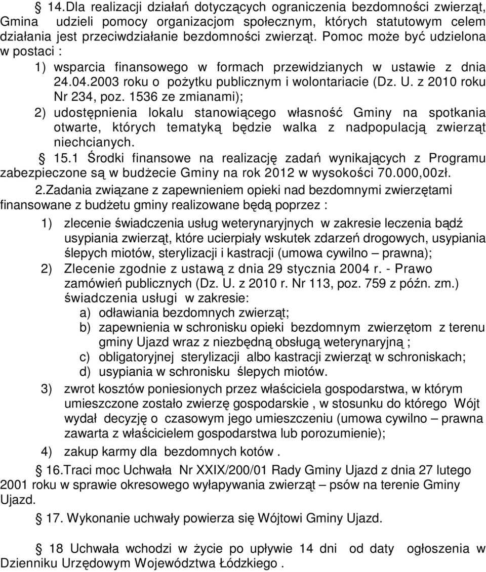 1536 ze zmianami); 2) udostępnienia lokalu stanowiącego własność Gminy na spotkania otwarte, których tematyką będzie walka z nadpopulacją zwierząt niechcianych. 15.