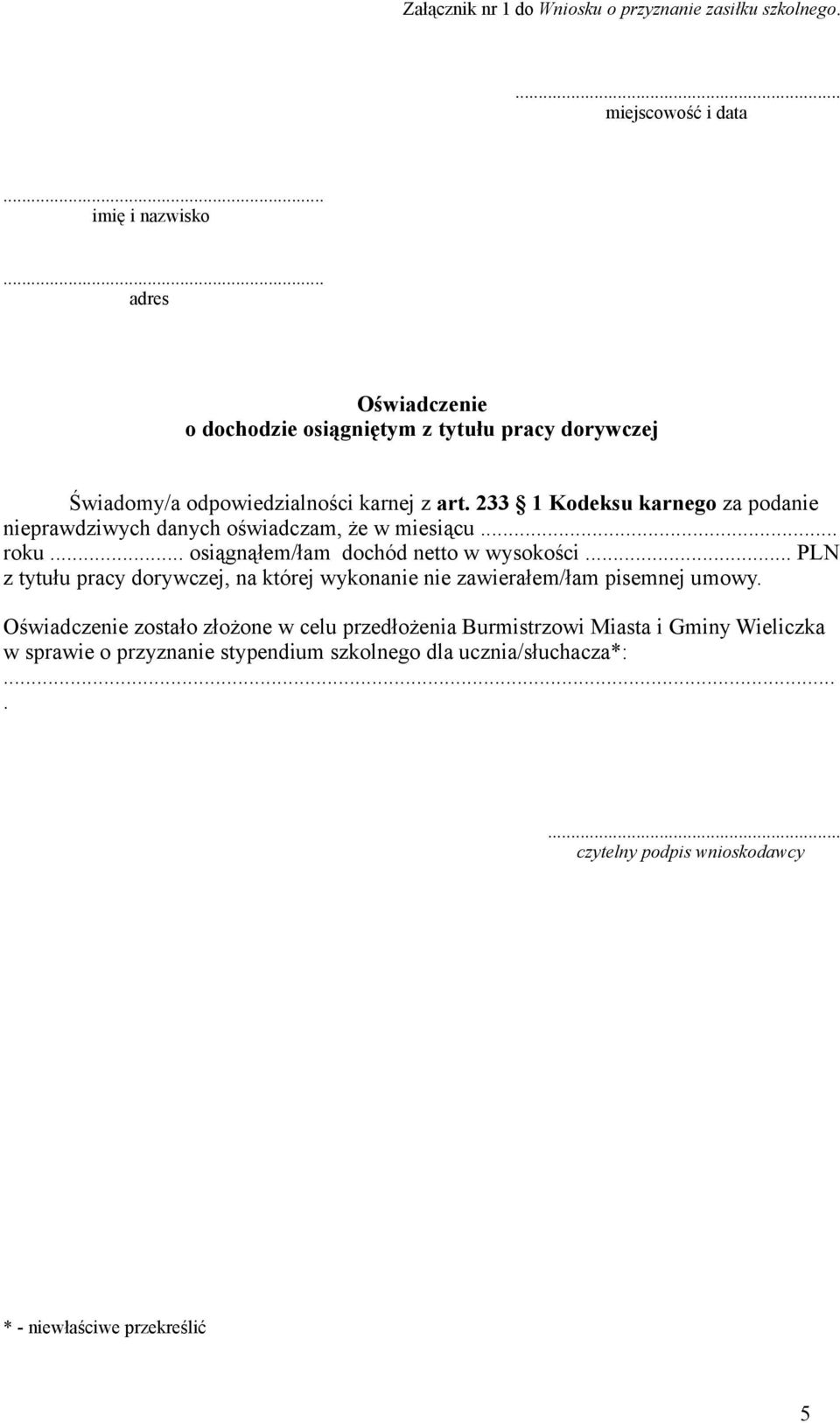 233 1 Kodeksu karnego za podanie nieprawdziwych danych oświadczam, że w miesiącu... roku... osiągnąłem/łam dochód netto w wysokości.