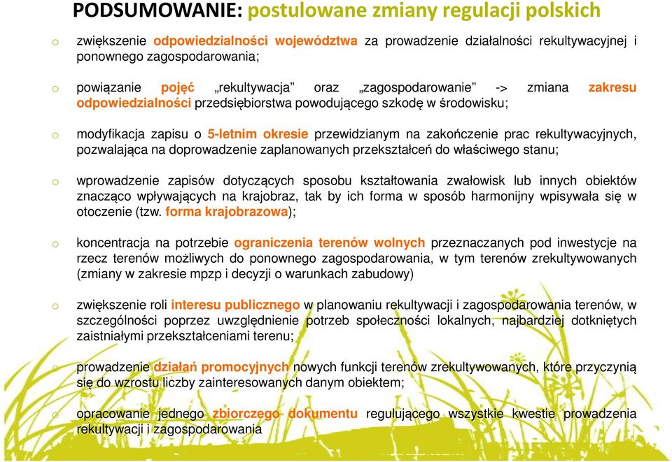 zaplanwanych przekształceń d właściweg stanu; wprwadzenie zapisów dtyczących spsbu kształtwania zwałwisk lub innych biektów znacząc wpływających na krajbraz, tak by ich frma w spsób harmnijny