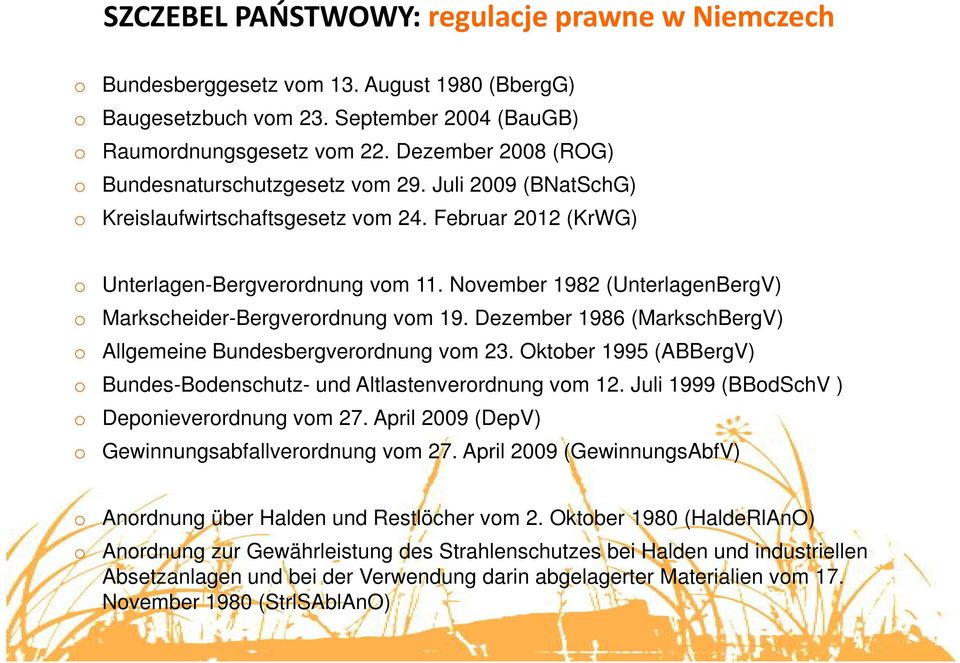 Nvember 1982 (UnterlagenBergV) Markscheider-Bergverrdnung vm 19. Dezember 1986 (MarkschBergV) Allgemeine Bundesbergverrdnung vm 23.