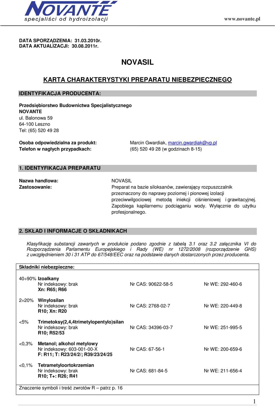 Balonowa 59 64-100 Leszno Tel: (65) 520 49 28 Osoba odpowiedzialna za produkt: Marcin Gwardiak, marcin.gwardiak@vp.pl Telefon w nagłych przypadkach: (65) 520 49 28 (w godzinach 8-15) 1.