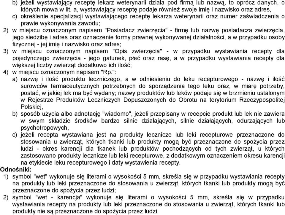 2) w miejscu oznaczonym napisem "Posiadacz zwierzęcia" - firmę lub nazwę posiadacza zwierzęcia, jego siedzibę i adres oraz oznaczenie formy prawnej wykonywanej działalności, a w przypadku osoby