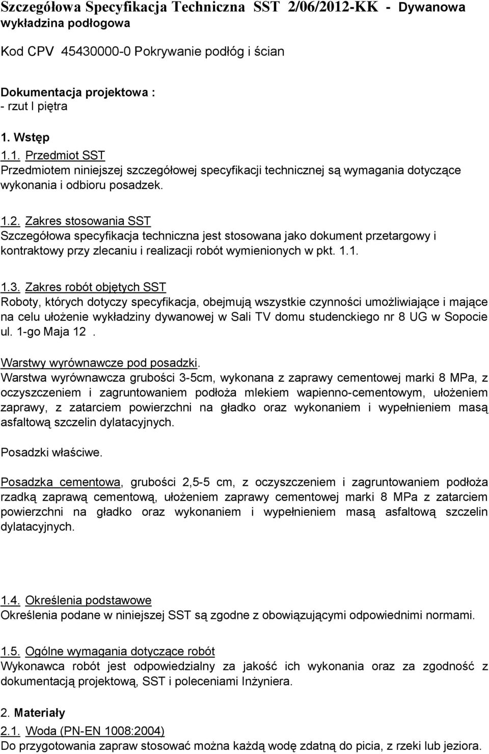 Zakres robót objętych SST Roboty, których dotyczy specyfikacja, obejmują wszystkie czynności umożliwiające i mające na celu ułożenie wykładziny dywanowej w Sali TV domu studenckiego nr 8 UG w Sopocie