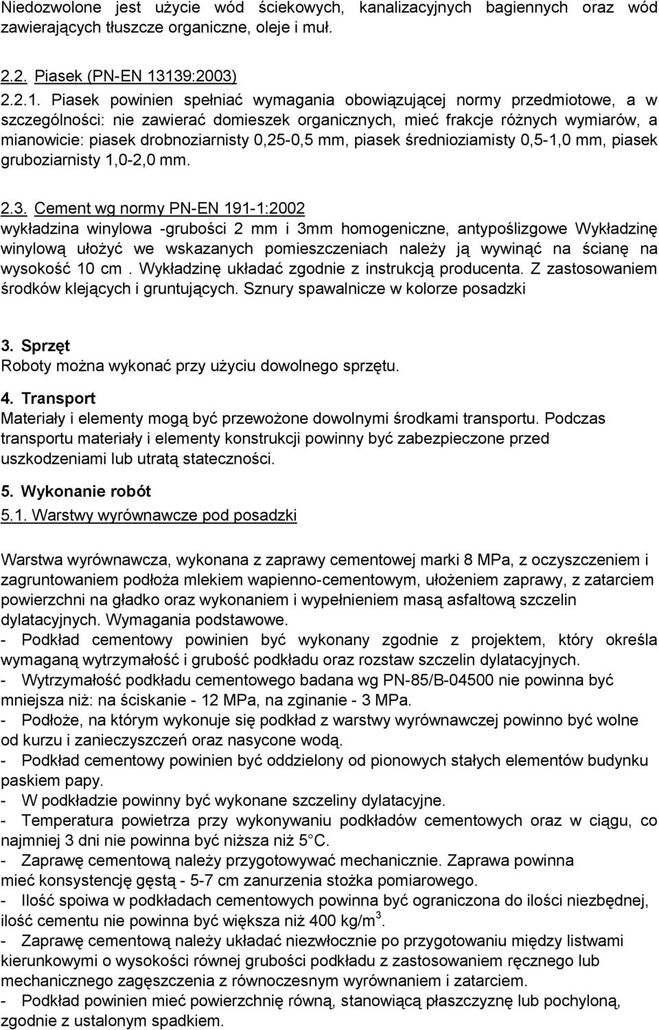 drobnoziarnisty 0,25-0,5 mm, piasek średnioziamisty 0,5-1,0 mm, piasek gruboziarnisty 1,0-2,0 mm. 2.3.