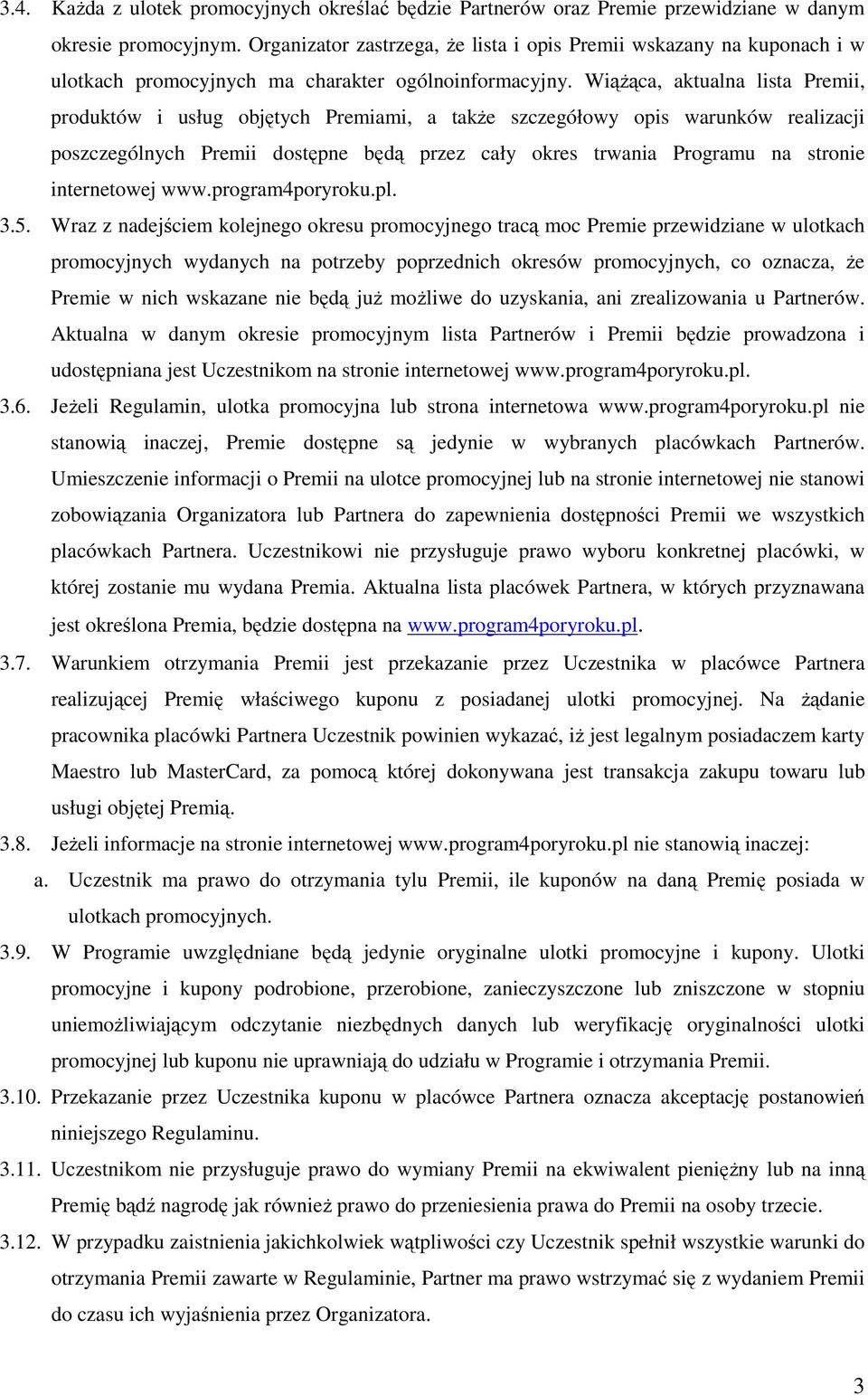 Wiążąca, aktualna lista Premii, produktów i usług objętych Premiami, a także szczegółowy opis warunków realizacji poszczególnych Premii dostępne będą przez cały okres trwania Programu na stronie