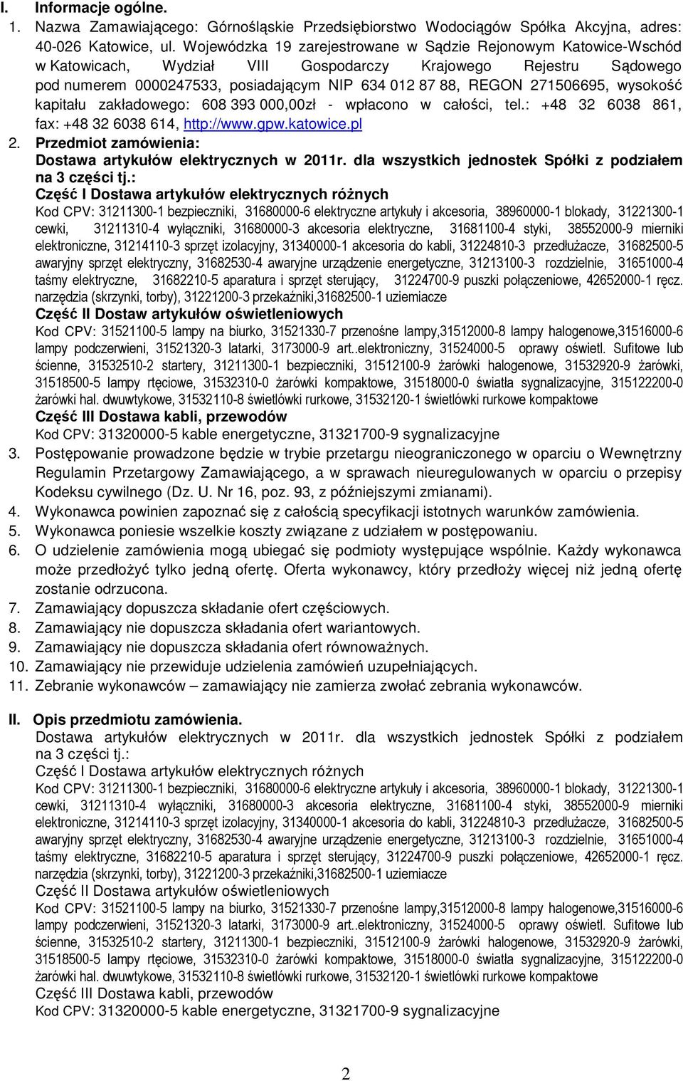 271506695, wysokość kapitału zakładowego: 608 393 000,00zł - wpłacono w całości, tel.: +48 32 6038 861, fax: +48 32 6038 614, http://www.gpw.katowice.pl 2.