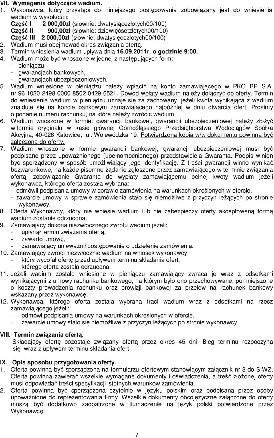 dziewięćsetzłotych00/100) Część III 2 000,00zł (słownie: dwatysięcezłotych00/100) 2. Wadium musi obejmować okres związania ofertą. 3. Termin wniesienia wadium upływa dnia 16.09.2011r. o godzinie 9:00.