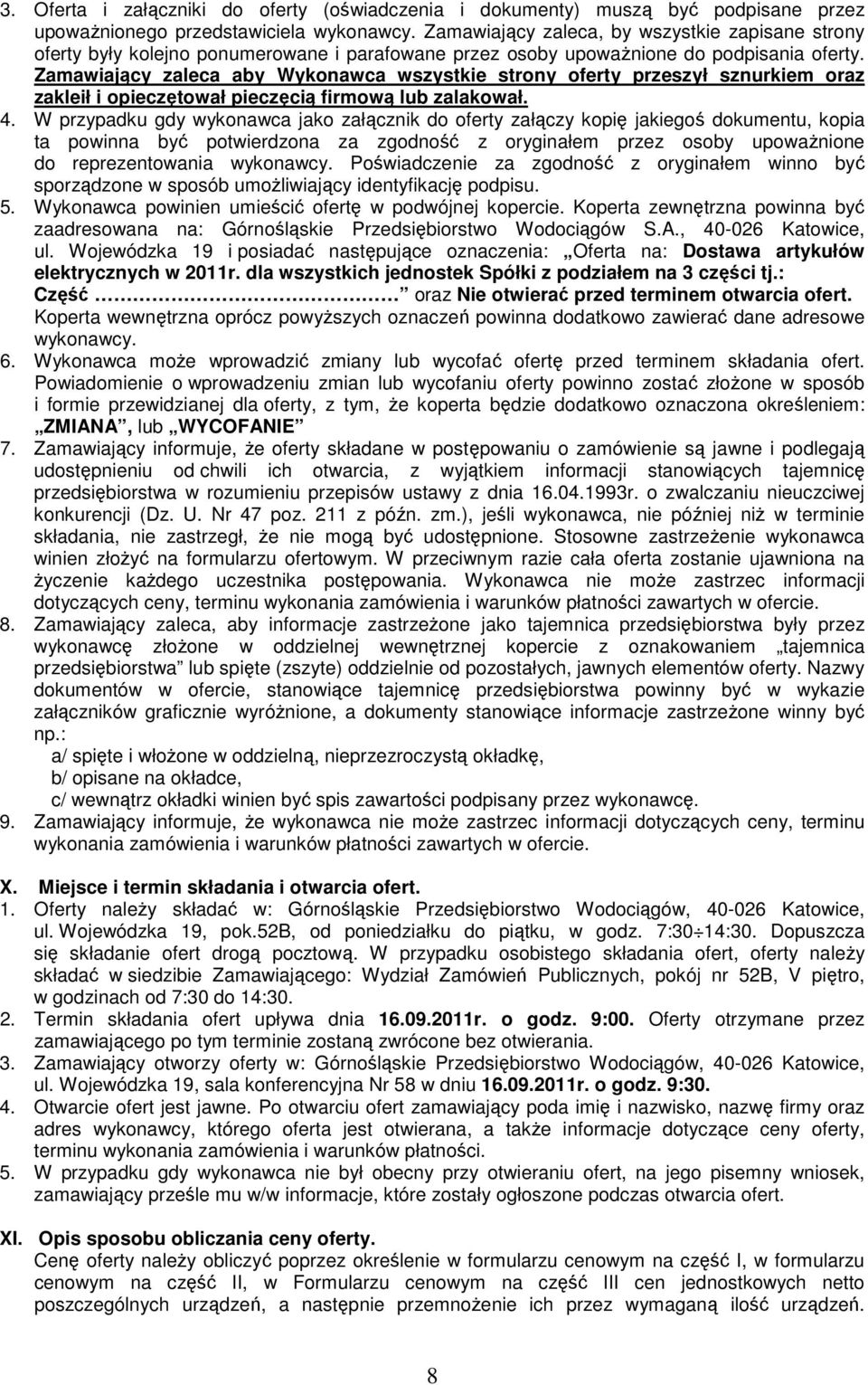 Zamawiający zaleca aby Wykonawca wszystkie strony oferty przeszył sznurkiem oraz zakleił i opieczętował pieczęcią firmową lub zalakował. 4.